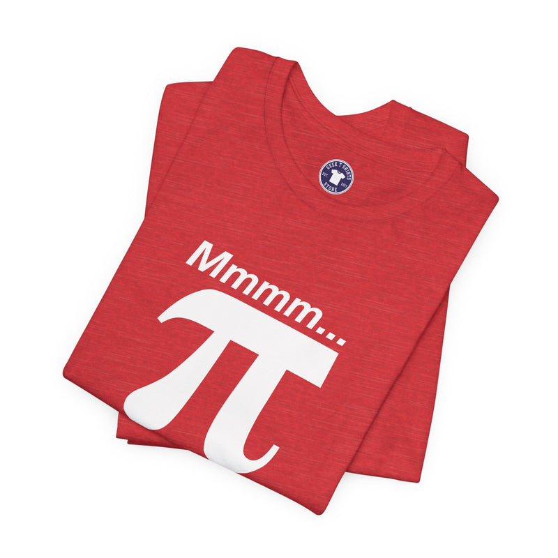 Mmmm Pi - Geek Math T-Shirt - Math Shirt - Geek Shirt - Premium Unisex Crewneck T-Shirt
