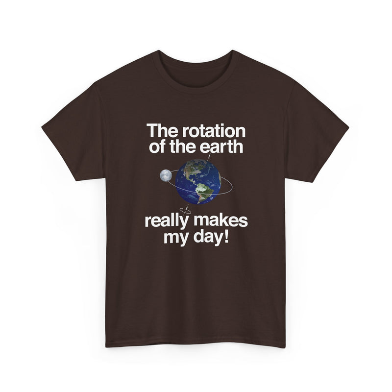 The Rotation Of The Earth Really Makes My Day - Regular Unisex Crewneck T-Shirt