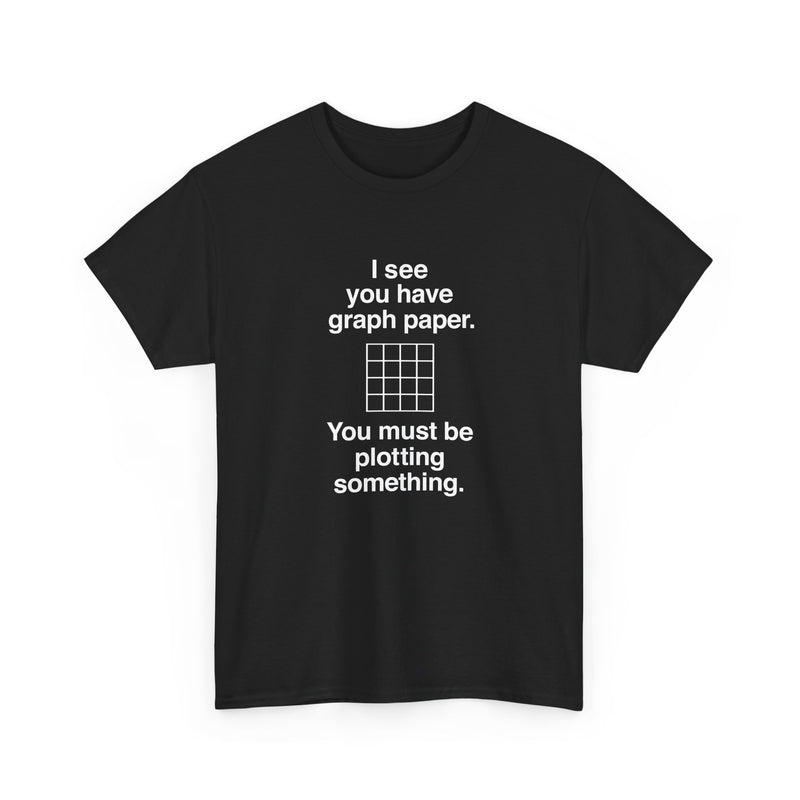 I See You Have Graph Paper - Regular Unisex Crewneck T-Shirt