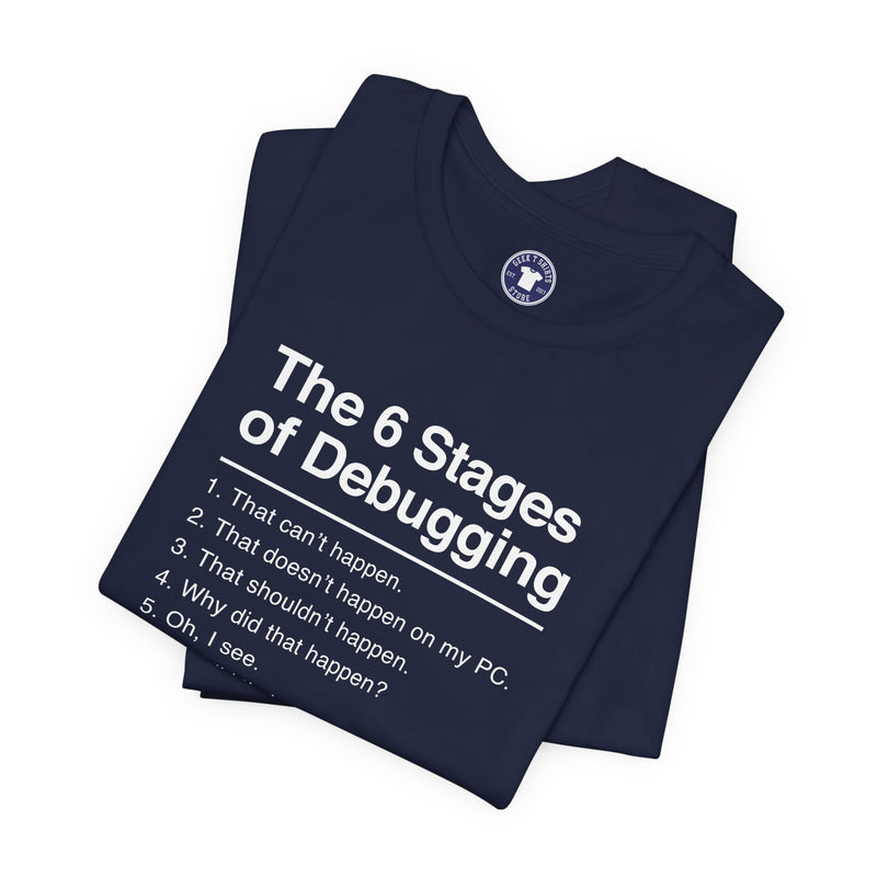 The 6 Stages Of Debugging - Coder Shirt - It Shirt - Premium Unisex Crewneck T-Shirt