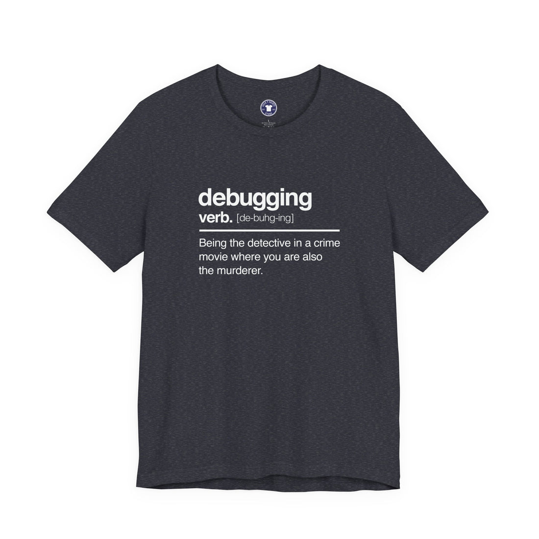 Debugging Verb - Nerd Shirt - It Shirt - Premium Unisex Crewneck T-Shirt