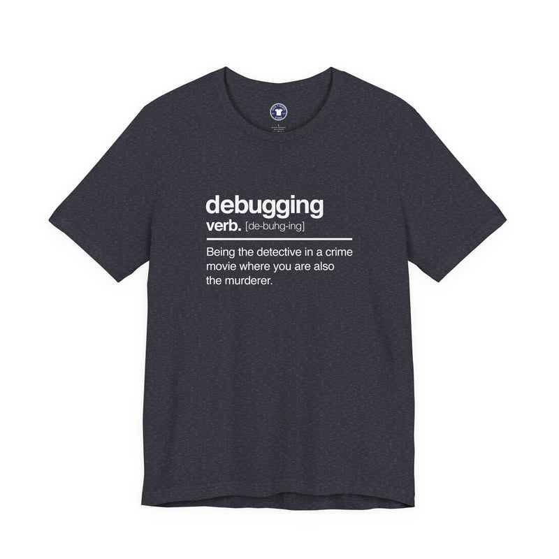 Debugging Verb - Nerd Shirt - It Shirt - Premium Unisex Crewneck T-Shirt