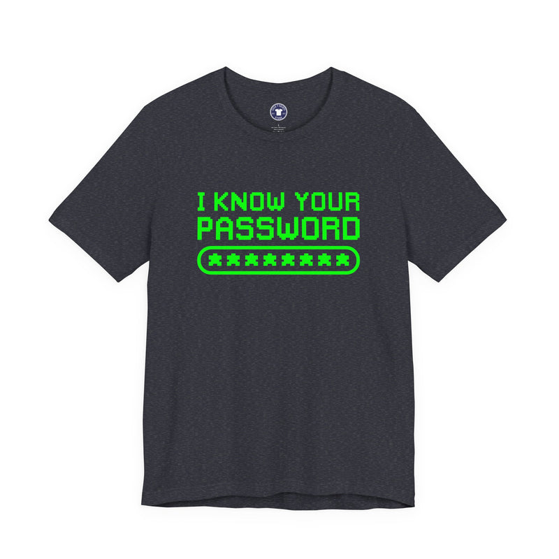 I Know Your Password Funny Hacker - Nerd Shirt - Premium Unisex Crewneck T-Shirt