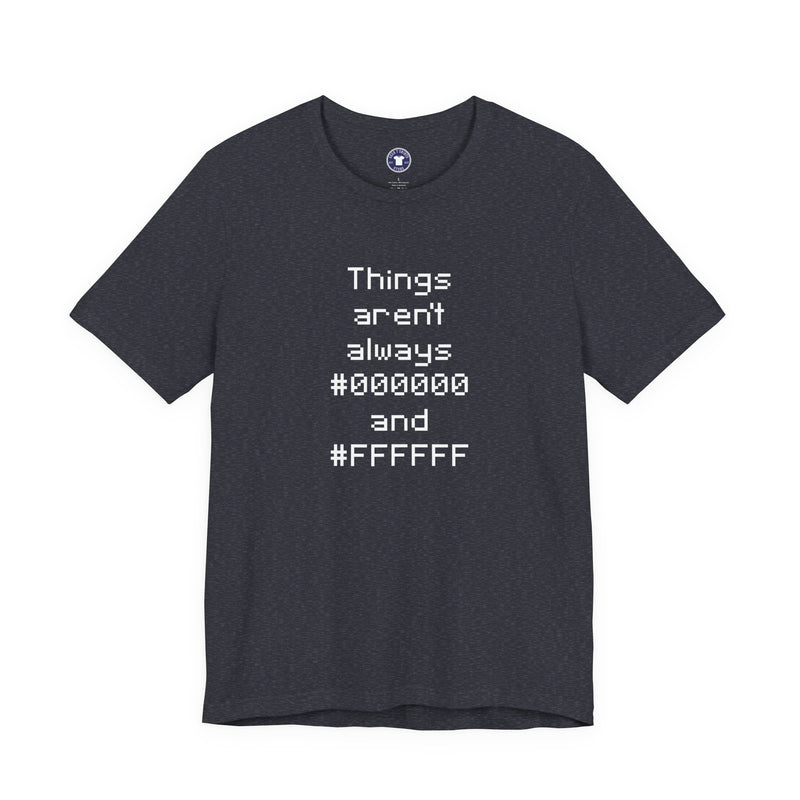 Things Aren't Always Black And White - Premium Unisex Crewneck T-Shirt