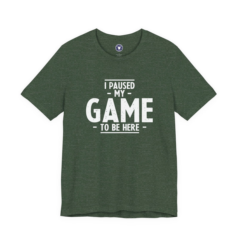 I Paused My Game To Be Here - Premium Unisex Crewneck T-Shirt