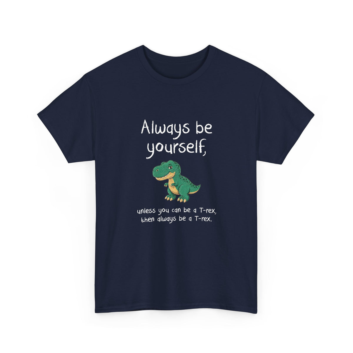 Always Be A T-Rex