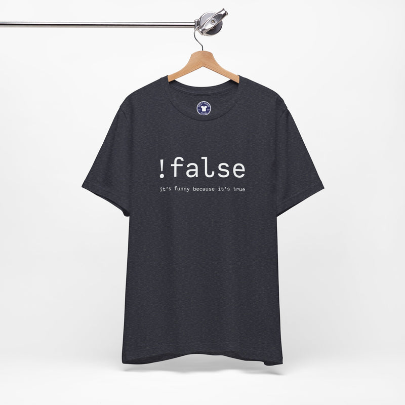 False Its Funny Because Its True - Nerd Shirt - It Shirt - Premium Unisex Crewneck T-Shirt