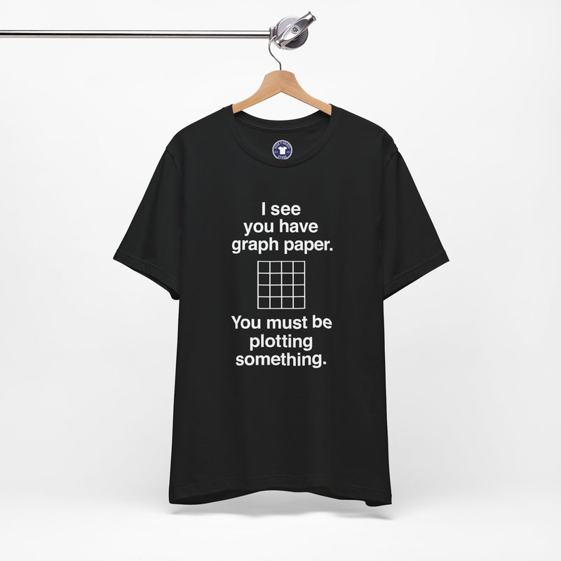 I See You Have Graph Paper - Premium Unisex Crewneck T-Shirt
