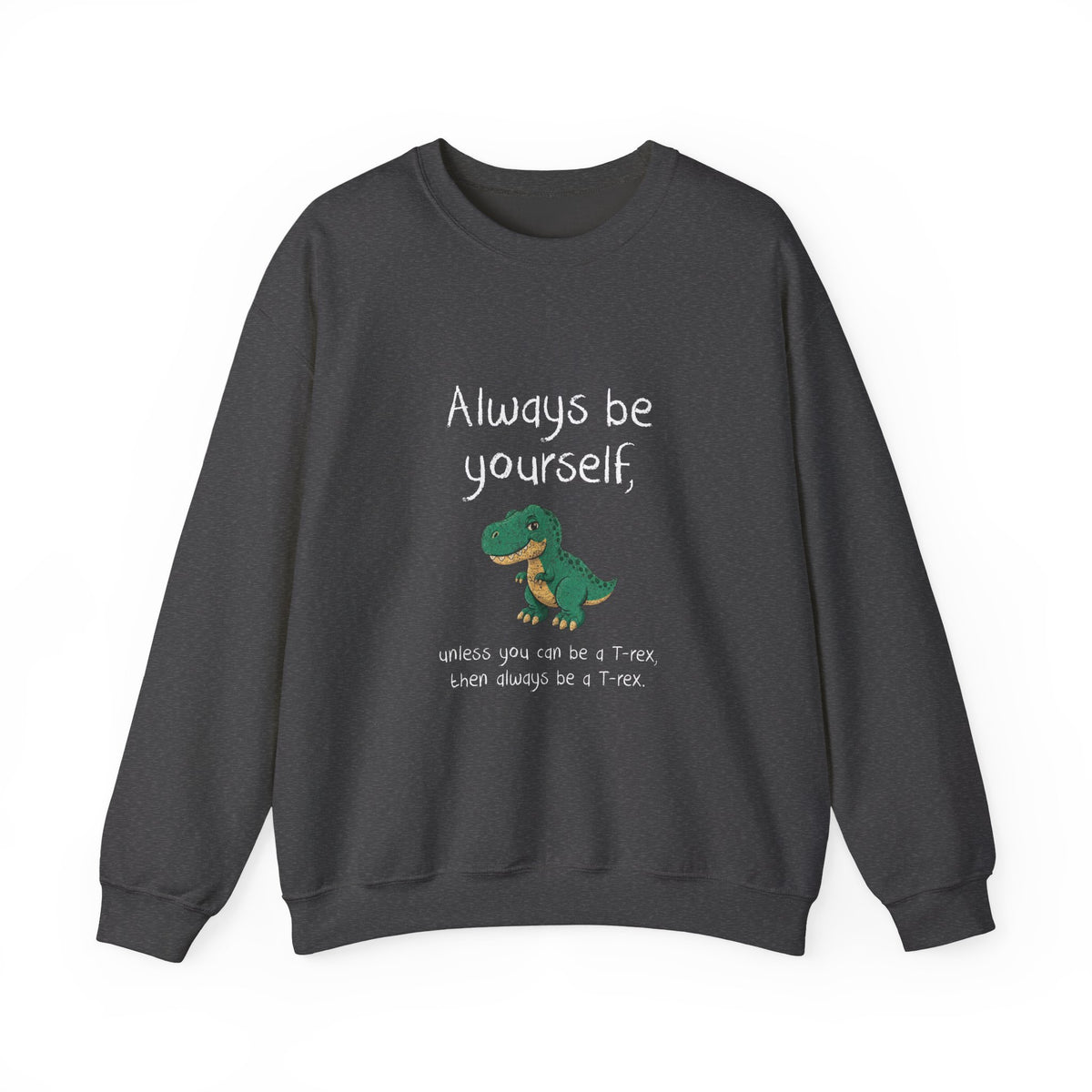Always Be A T-Rex Sweatshirt
