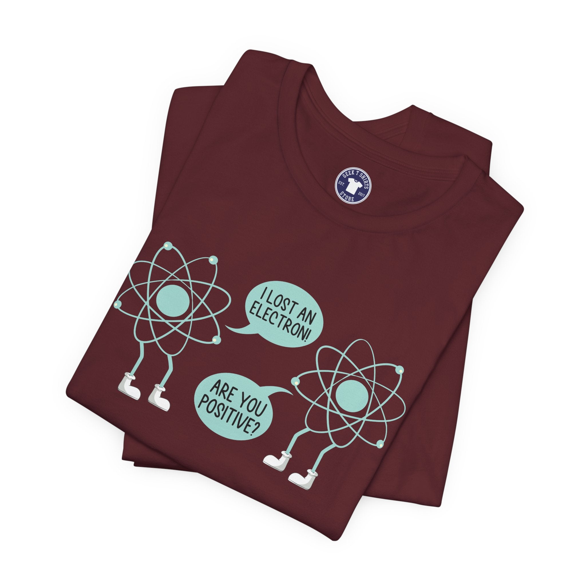 I Lost An Electron Are You Positive - Physics Shirt - Premium Unisex Crewneck T-Shirt