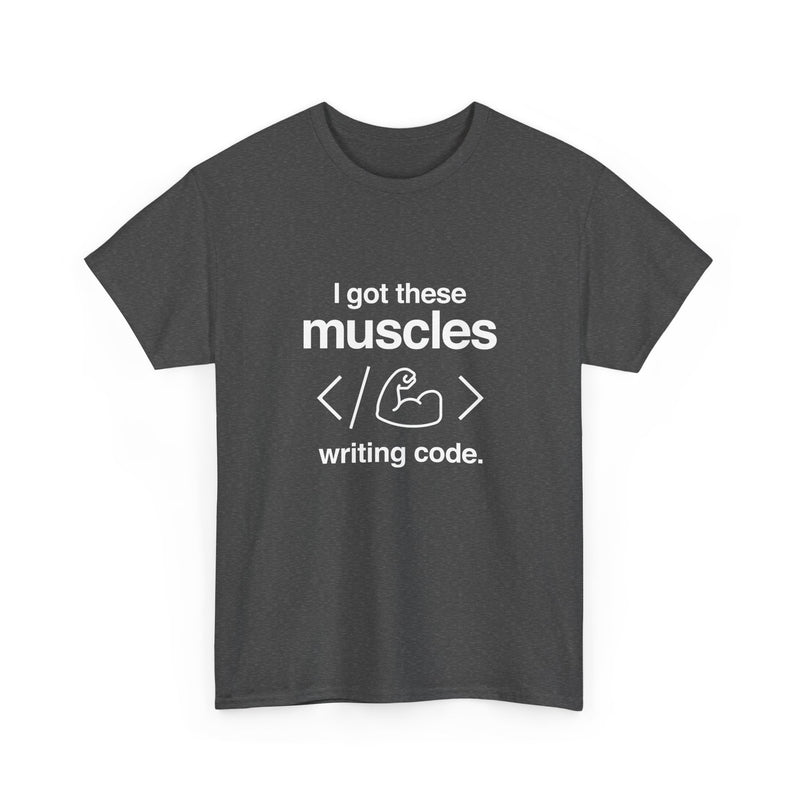 I Got These Muscles Writing Code - Coder Shirt - Regular Unisex Crewneck T-Shirt