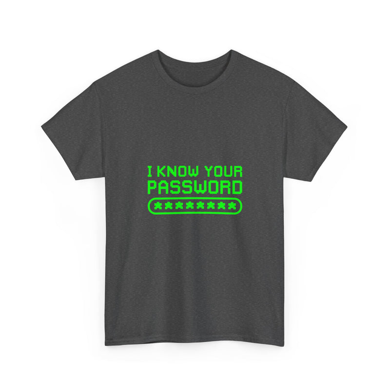 I Know Your Password T-Shirt, Geek T-Shirt, Nerd Shirt, Cyber Humor Tee, Hacker Joke Shirt, Tech Gift, Funny Computer Tee, Programmer Shirt