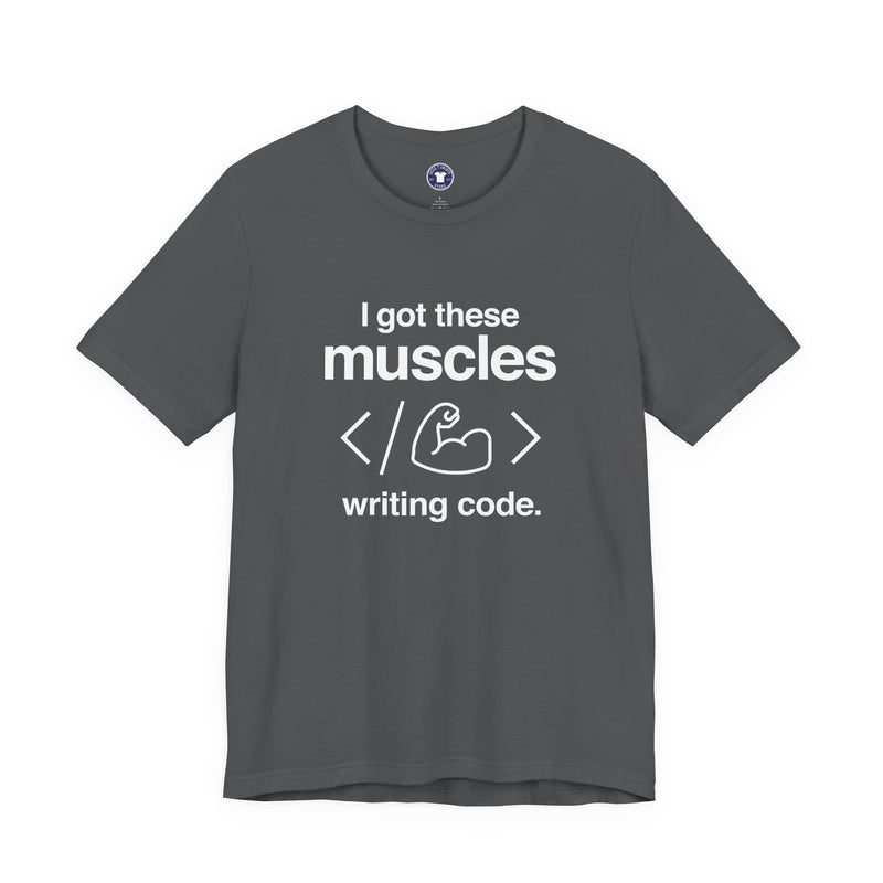 I Got These Muscles Writing Code - Coder Shirt - Premium Unisex Crewneck T-Shirt