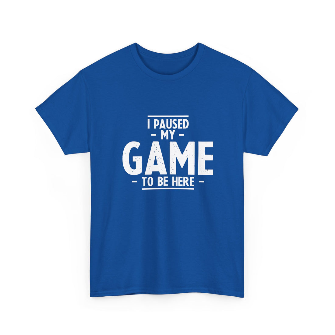 I Paused My Game To Be Here - Regular Unisex Crewneck T-Shirt