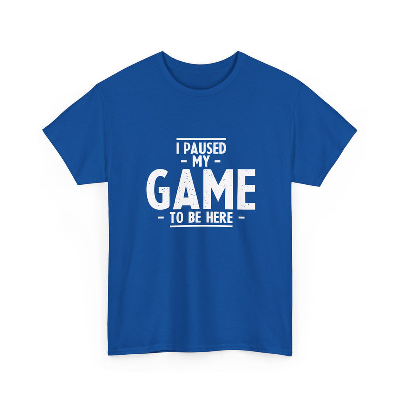 I Paused My Game To Be Here - Regular Unisex Crewneck T-Shirt