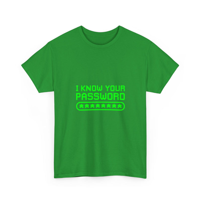 I Know Your Password T-Shirt, Geek T-Shirt, Nerd Shirt, Cyber Humor Tee, Hacker Joke Shirt, Tech Gift, Funny Computer Tee, Programmer Shirt