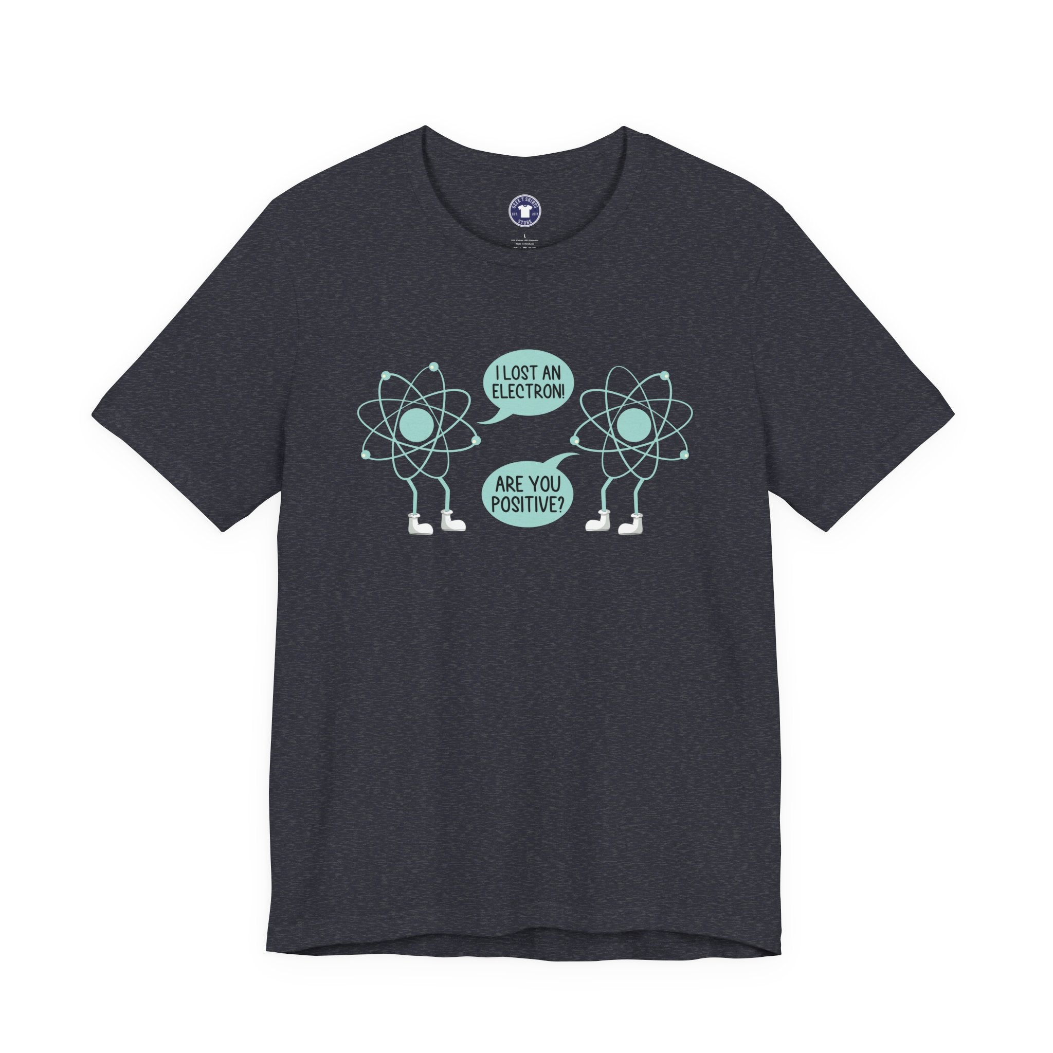I Lost An Electron Are You Positive - Physics Shirt - Premium Unisex Crewneck T-Shirt