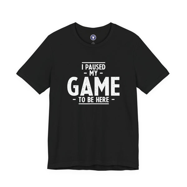 I Paused My Game To Be Here - Premium Unisex Crewneck T-Shirt
