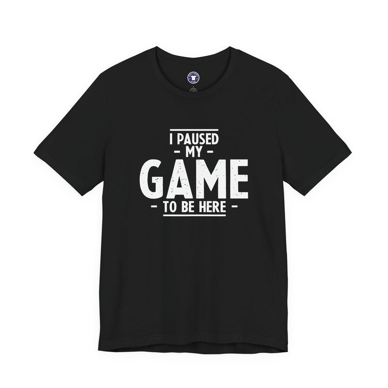 I Paused My Game To Be Here - Premium Unisex Crewneck T-Shirt