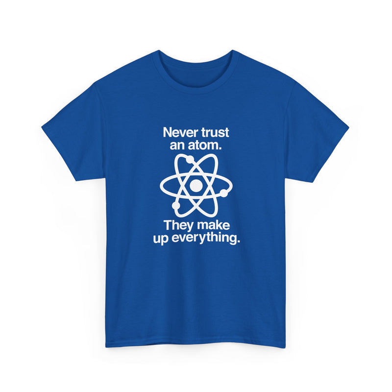 Never Trust An Atom - Regular Unisex Crewneck T-Shirt