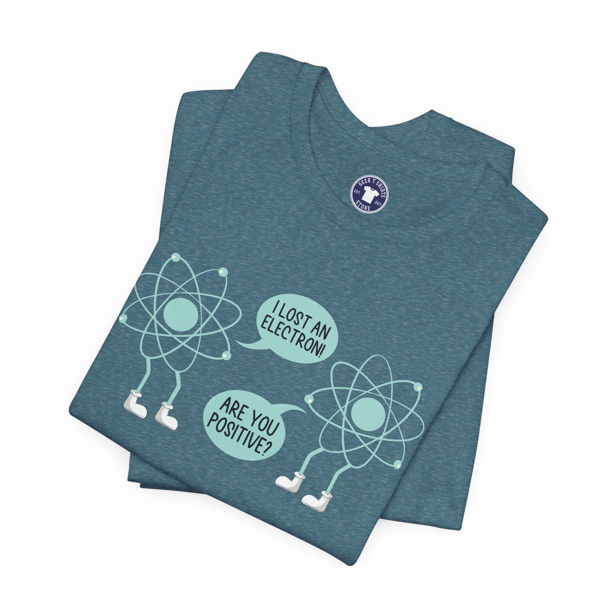 I Lost An Electron Are You Positive - Physics Shirt - Premium Unisex Crewneck T-Shirt