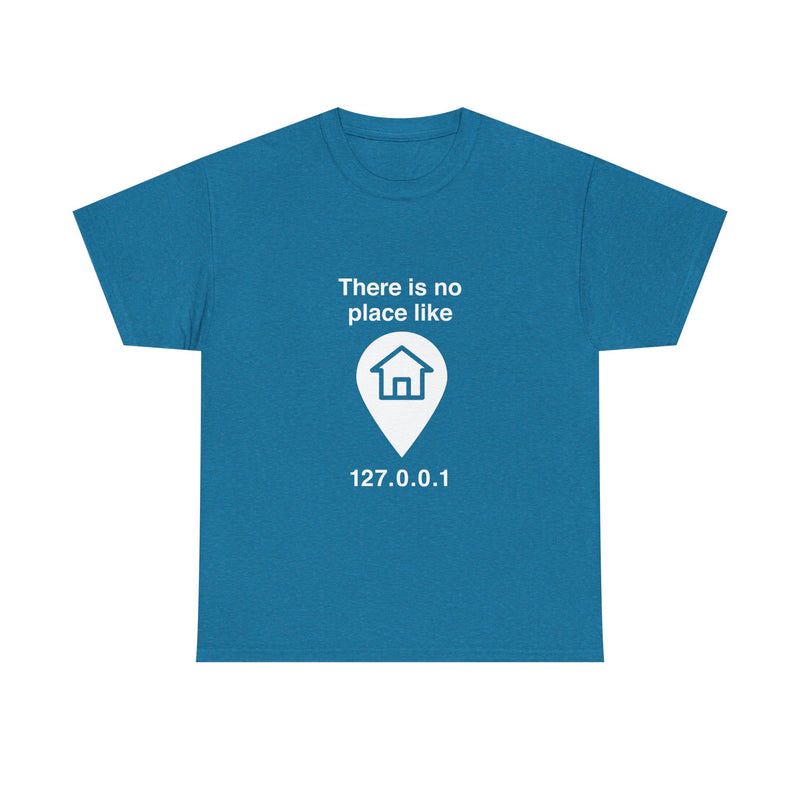 There Is No Place Like 127.0.0.1 T-Shirt, Geek T-Shirt, Nerd Shirt, Programmer Gift, Computer Code Tee, Tech Humor Shirt, Coder Present
