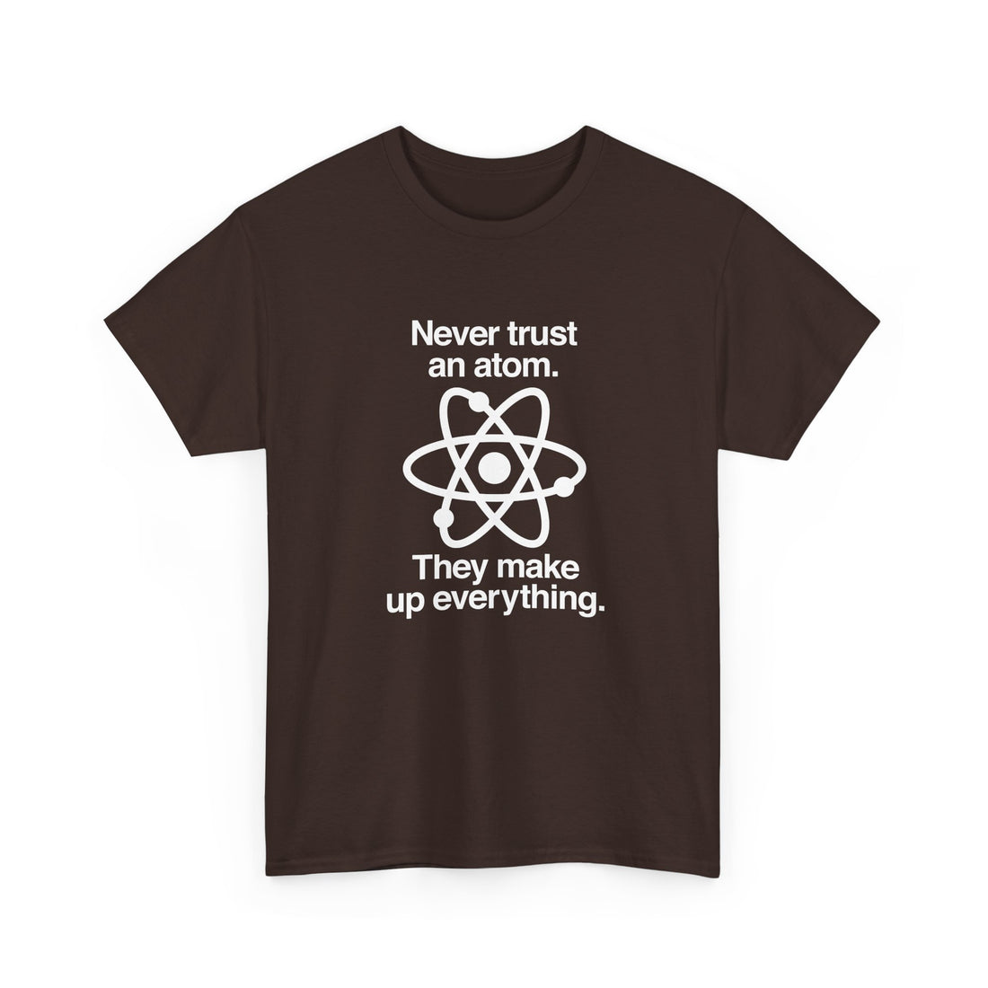Never Trust An Atom - Regular Unisex Crewneck T-Shirt