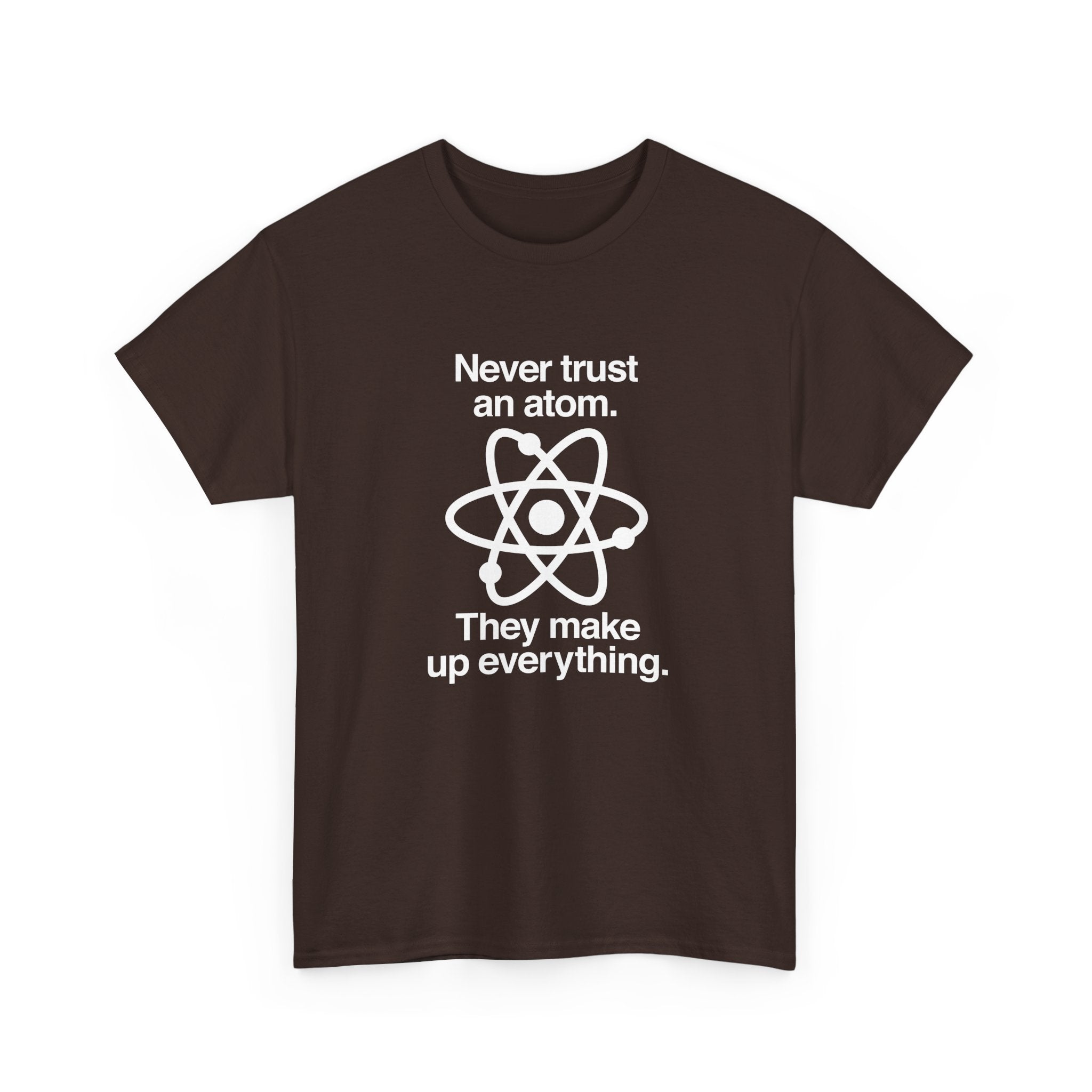 Never Trust An Atom - Regular Unisex Crewneck T-Shirt