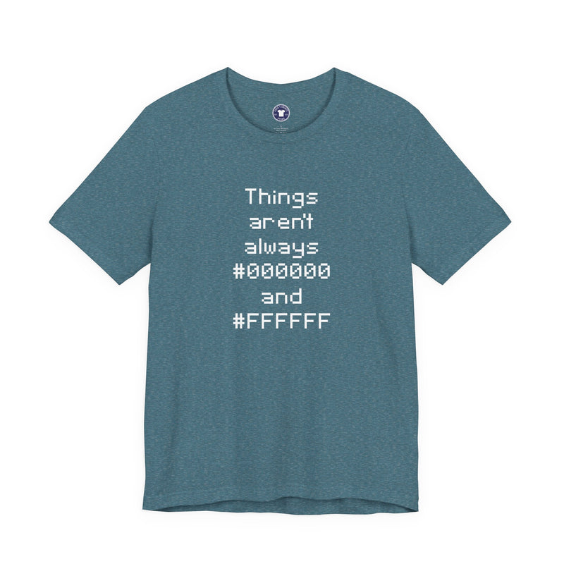 Things Aren't Always Black And White - Premium Unisex Crewneck T-Shirt