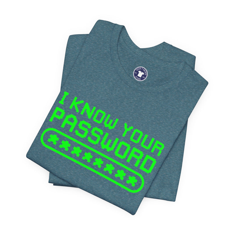 I Know Your Password Funny Hacker - Nerd Shirt - Premium Unisex Crewneck T-Shirt