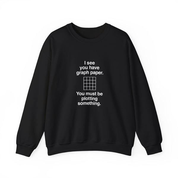 I See You Have Graph Paper Sweatshirt