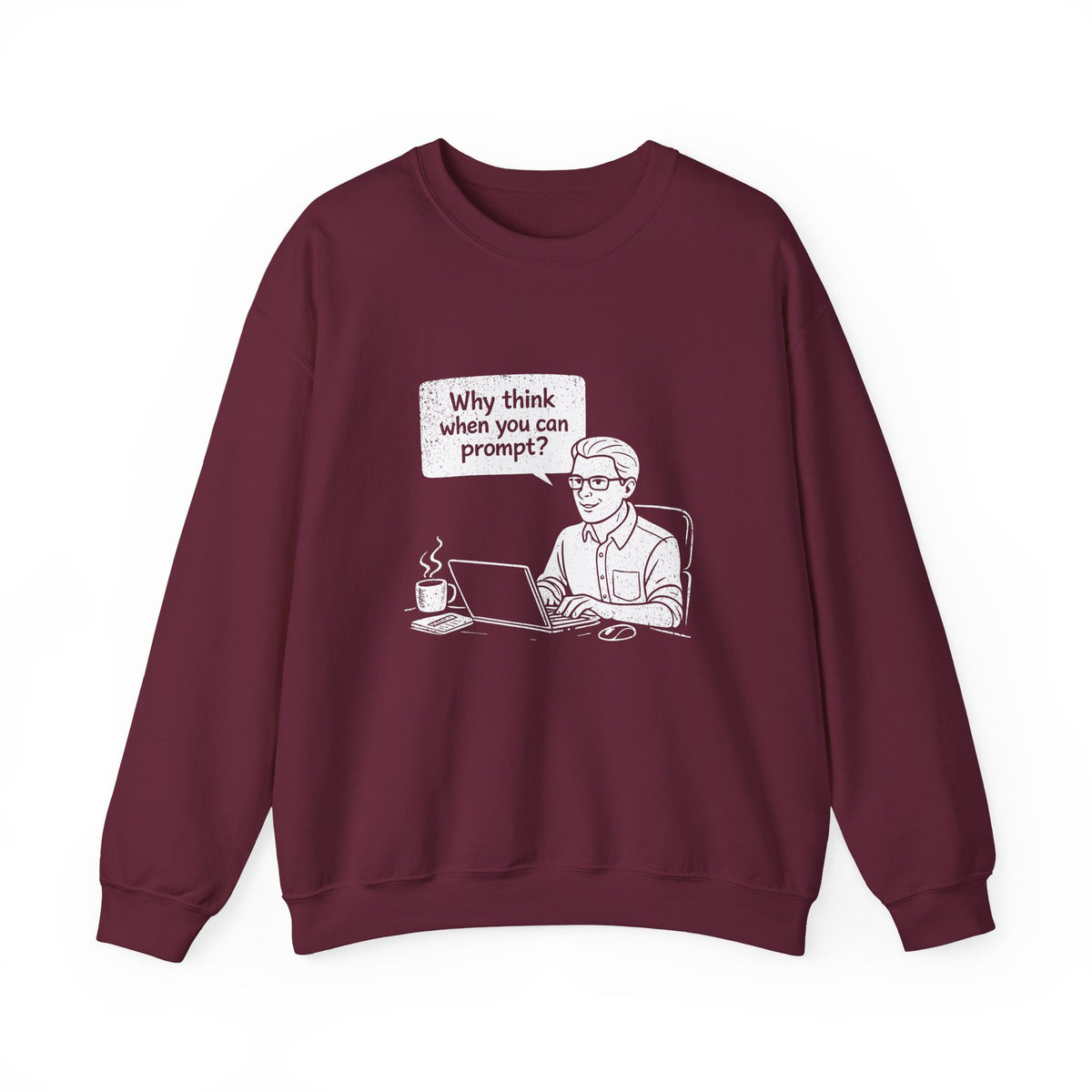 Why Think When You Can Prompt Sweatshirt