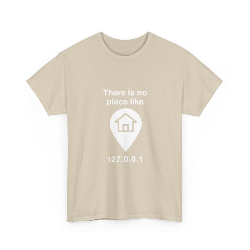 There Is No Place Like 127.0.0.1 T-Shirt, Geek T-Shirt, Nerd Shirt, Programmer Gift, Computer Code Tee, Tech Humor Shirt, Coder Present
