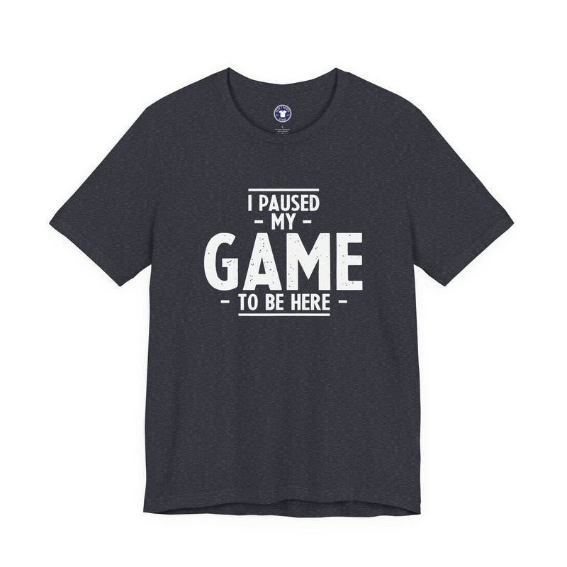 I Paused My Game To Be Here - Premium Unisex Crewneck T-Shirt