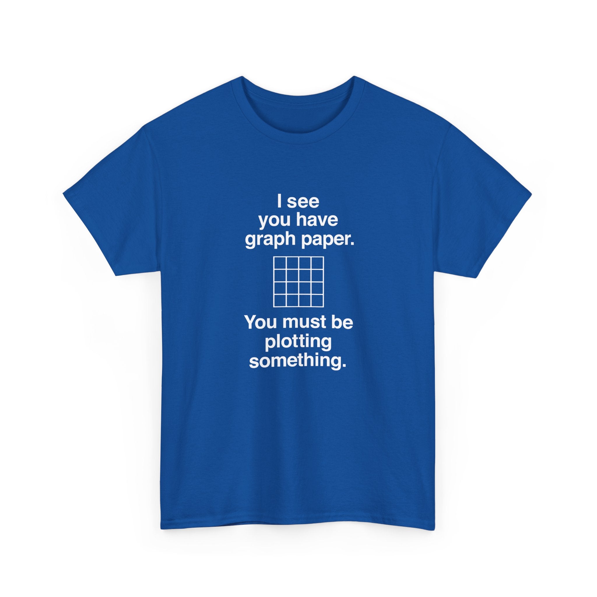 I See You Have Graph Paper -  Unisex Crewneck T-Shirt