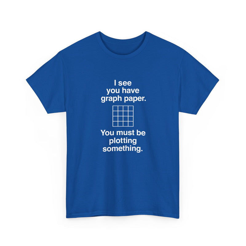 I See You Have Graph Paper - Regular Unisex Crewneck T-Shirt