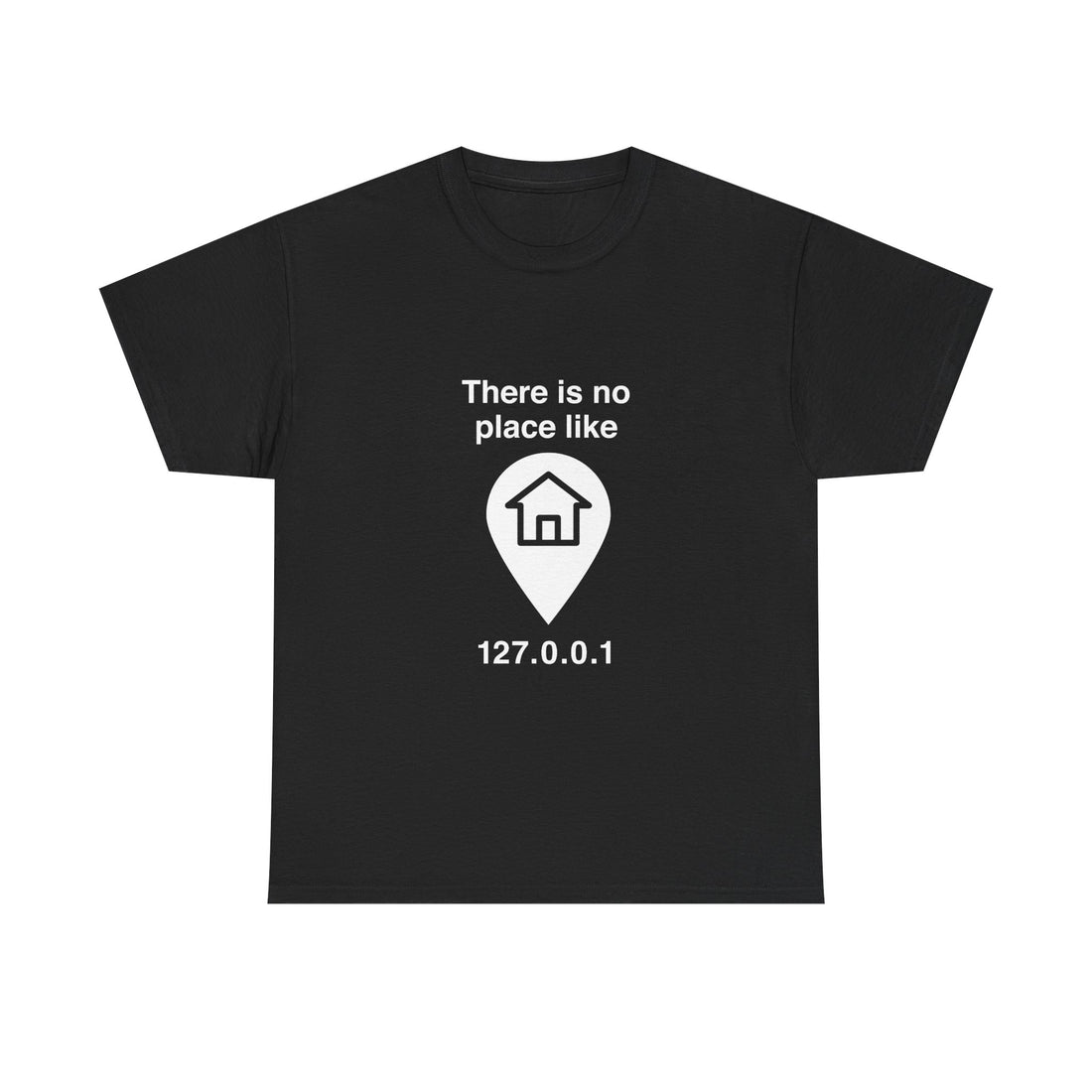 There Is No Place Like 127.0.0.1 T-Shirt, Geek T-Shirt, Nerd Shirt, Programmer Gift, Computer Code Tee, Tech Humor Shirt, Coder Present