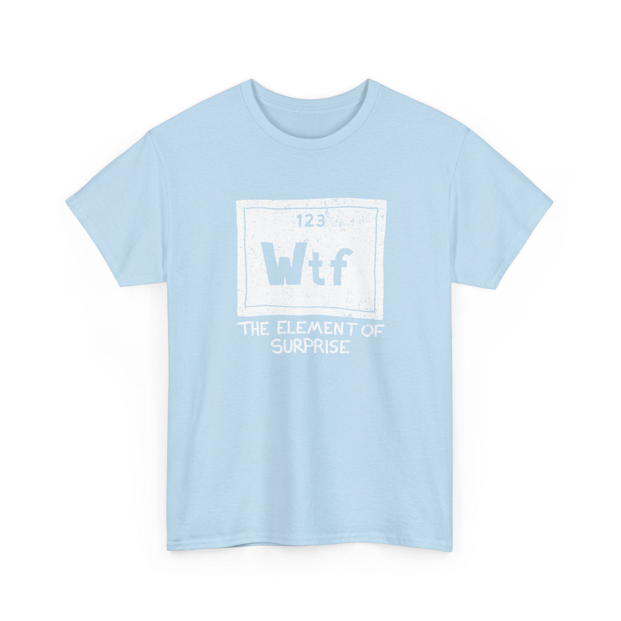 Wtf - The Element of Surprise - Science Chemistry - Regular Unisex Crewneck T-Shirt