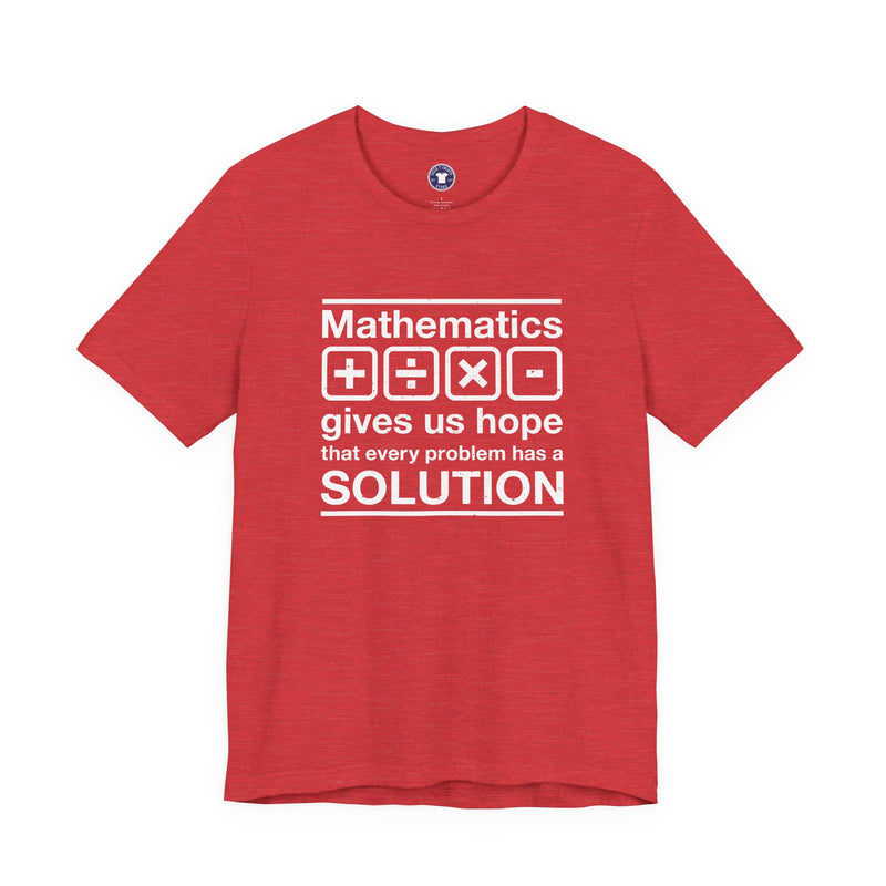 Mathematics Gives Us Hope - Inspirational Math Shirt - Premium Unisex Crewneck T-Shirt
