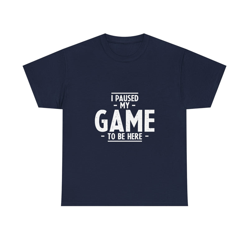 I Paused My Game T-Shirt, Gamer Tee, Funny Nerd Shirt, Geek T-Shirt, Video Game Lover Gift, Casual Gaming Apparel, Satirical Tee
