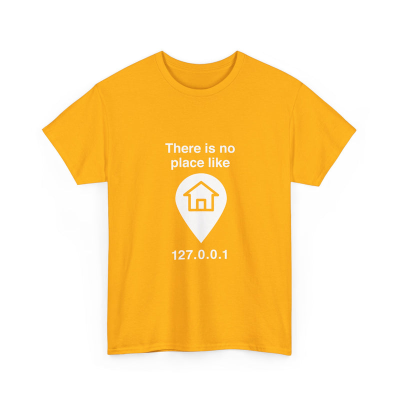 There Is No Place Like 127.0.0.1 T-Shirt, Geek T-Shirt, Nerd Shirt, Programmer Gift, Computer Code Tee, Tech Humor Shirt, Coder Present