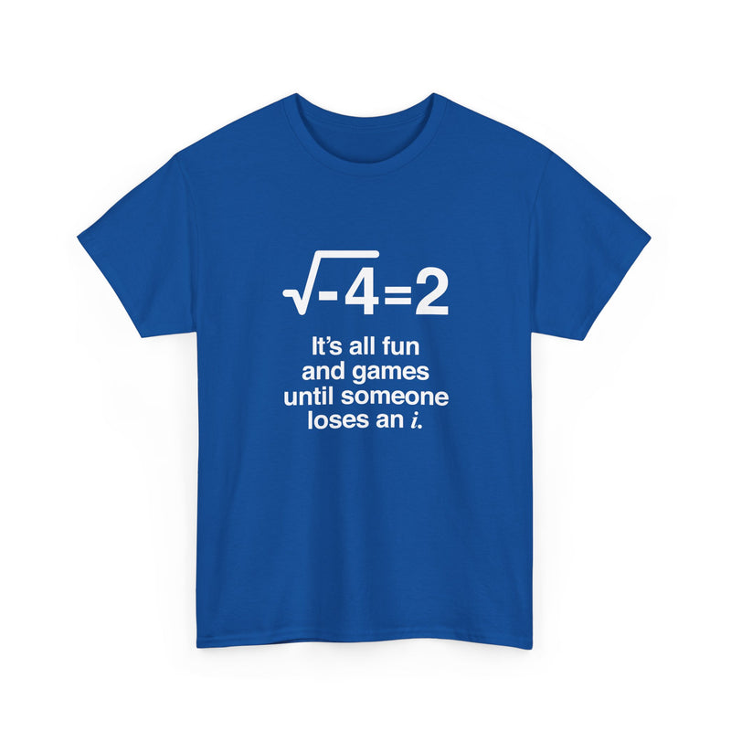 It's All Fun And Games Until Someone Loses An I - Regular Unisex Crewneck T-Shirt