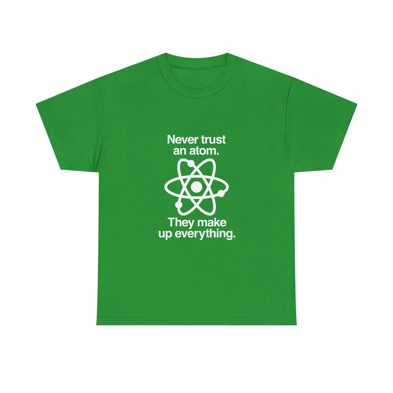 Funny Science T-Shirt, Never Trust an Atom Tee, Geek T-Shirt, Nerd Shirt, Science Humor Shirt, Chemistry Gift, Science Lover Present Shirt