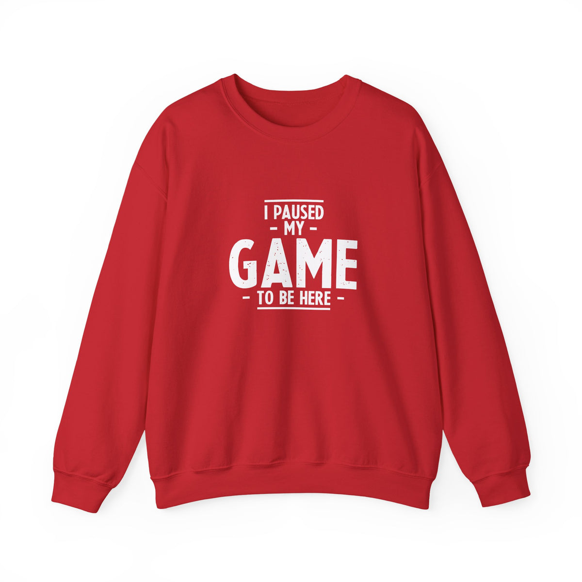I Paused My Game To Be Here Sweatshirt