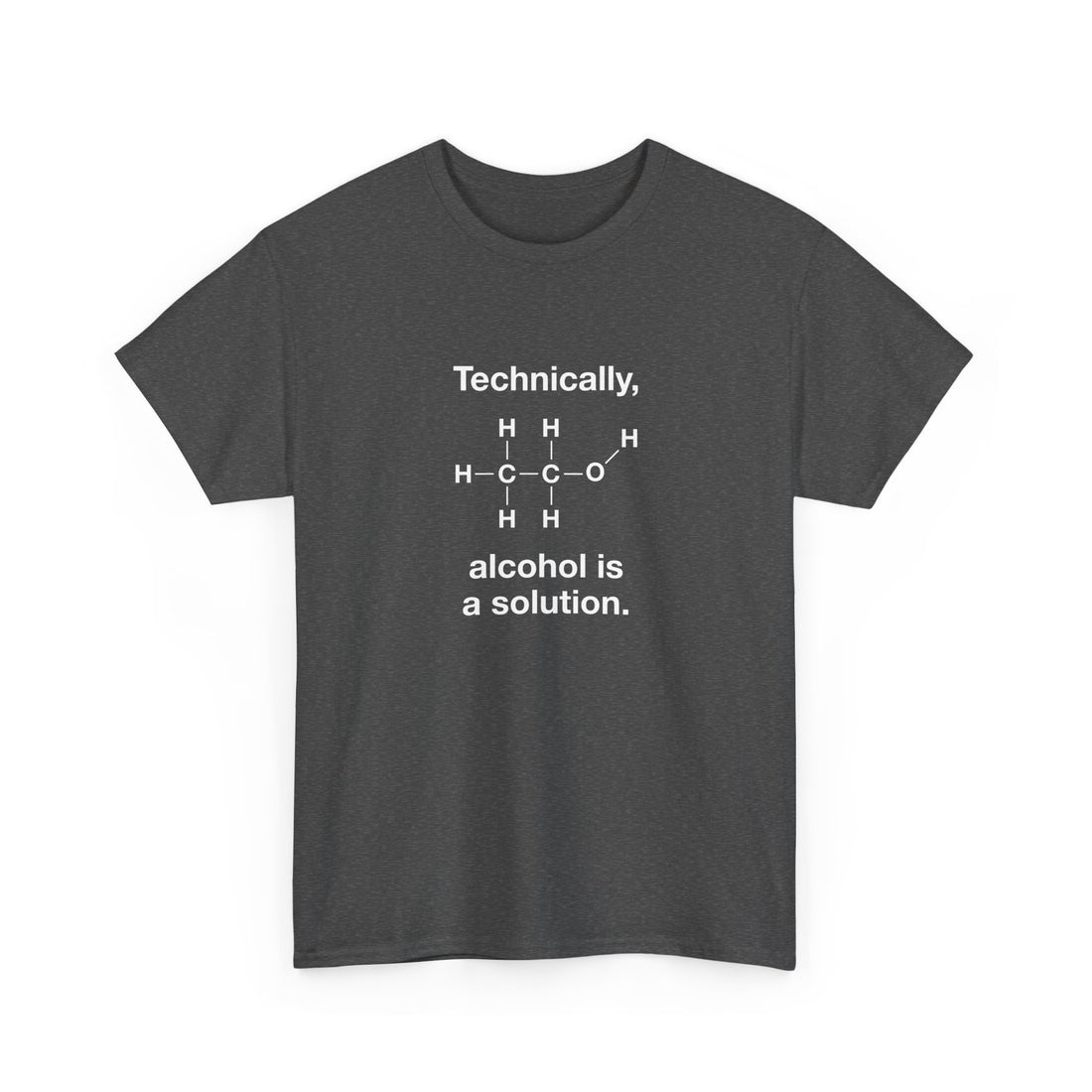 Technically Alcohol Is A Solution - Regular Unisex Crewneck T-Shirt