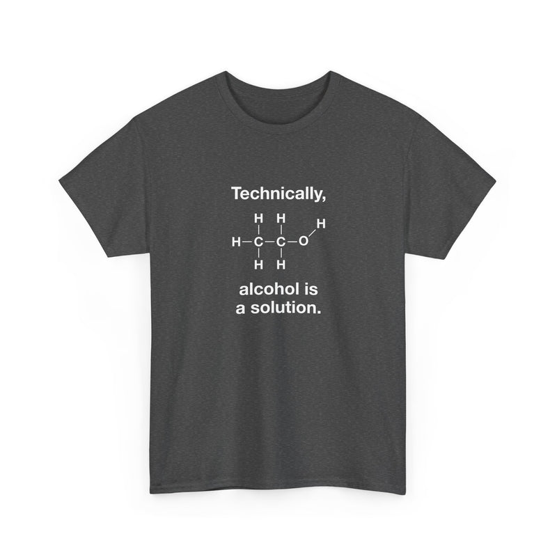Technically Alcohol Is A Solution - Regular Unisex Crewneck T-Shirt