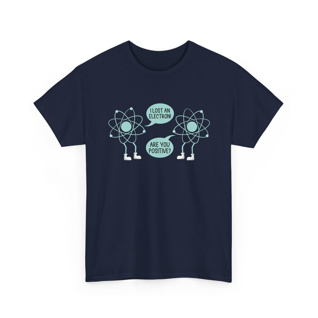 I Lost An Electron Are You Positive - Physics Shirt -  Unisex Regular Crewneck T-Shirt