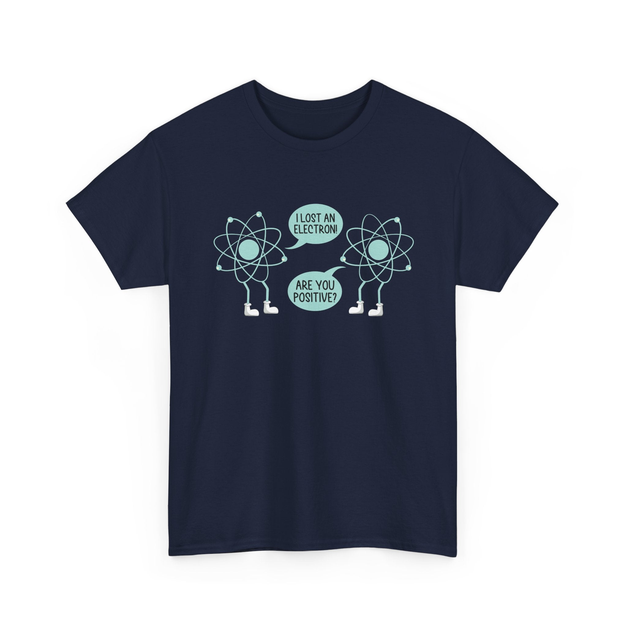 I Lost An Electron Are You Positive - Physics Shirt -  Unisex Crewneck T-Shirt