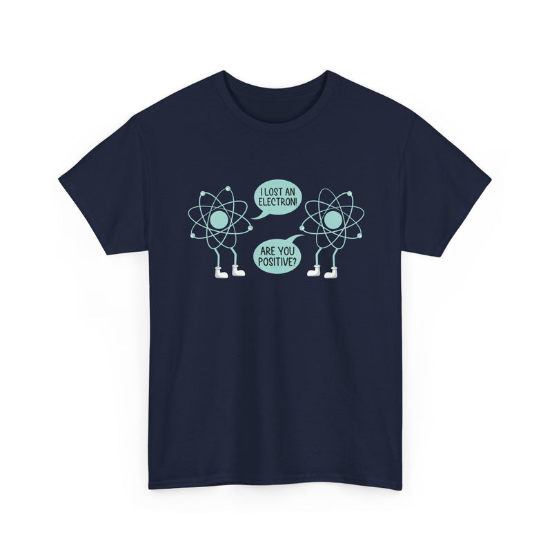 I Lost An Electron Are You Positive - Physics Shirt - Regular Unisex Crewneck T-Shirt