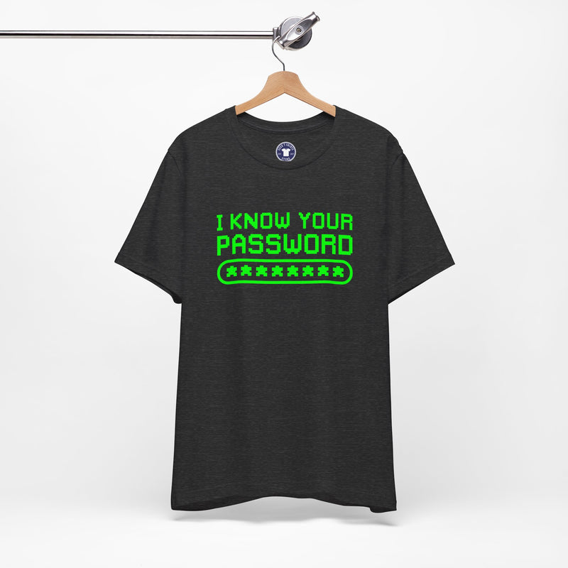 I Know Your Password Funny Hacker - Nerd Shirt - Premium Unisex Crewneck T-Shirt